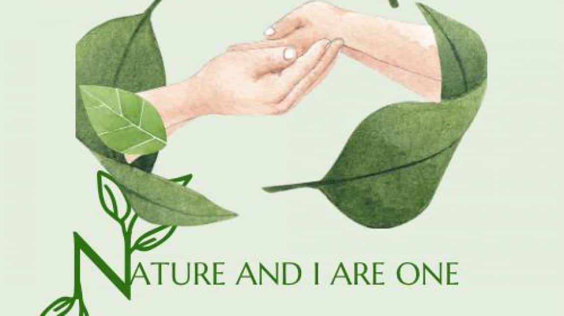 ''NATURE AND I ARE ONE'' eTwinning Projesi Etkinliklerimiz